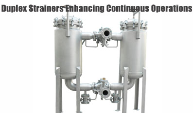 Enhancing Continuous Operations with Duplex Strainers